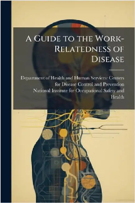 A Guide to the Work-Relatedness of Disease by Department of Health and Human Servic