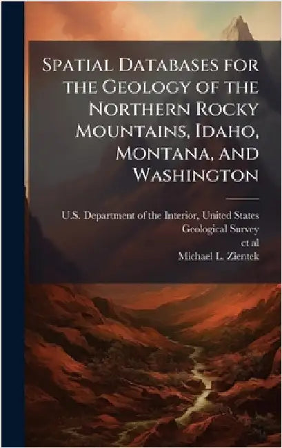 Spatial Databases for the Geology of the Northern Rocky Mountains, Idaho, Montana, and Washington by U. S. Department of the Interior, Unit