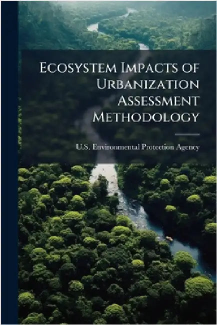 Ecosystem Impacts of Urbanization Assessment Methodology by U S Environmental Protection Agency