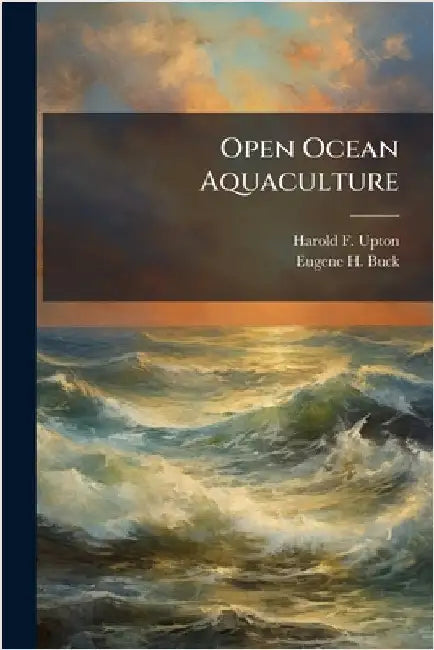 Open Ocean Aquaculture by Upton, Harold F.