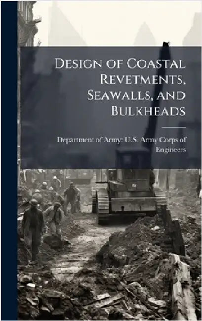 Design of Coastal Revetments, Seawalls, and Bulkheads by Department of Army U S Army Corps O