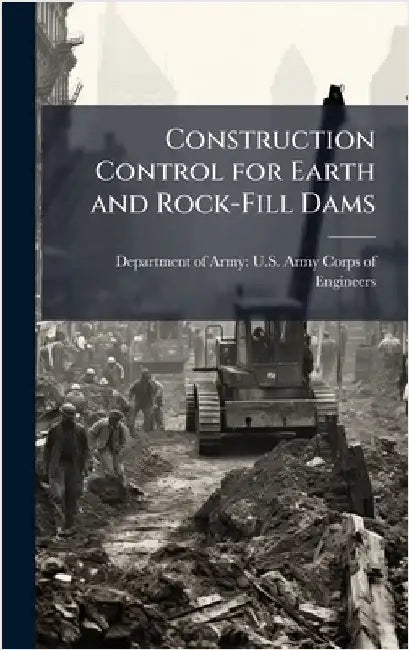 Construction Control for Earth and Rock-Fill Dams by Department of Army U S Army Corps O
