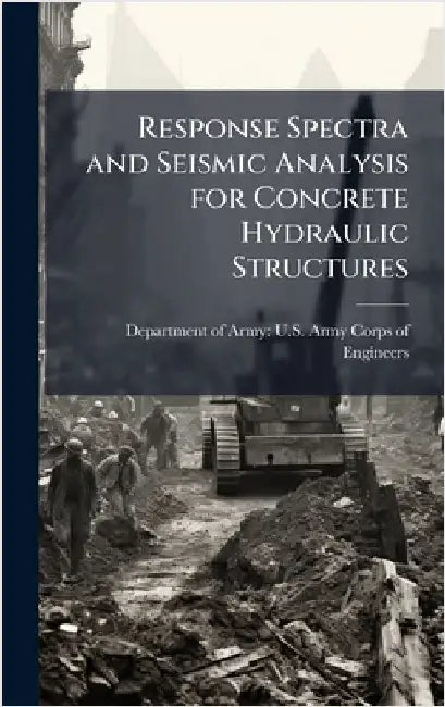 Response Spectra and Seismic Analysis for Concrete Hydraulic Structures by Department of Army U S Army Corps O