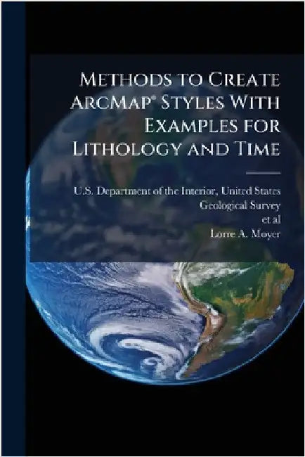 Methods to Create ArcMapÂ(R) Styles With Examples for Lithology and Time by U. S. Department of the Interior, Unit