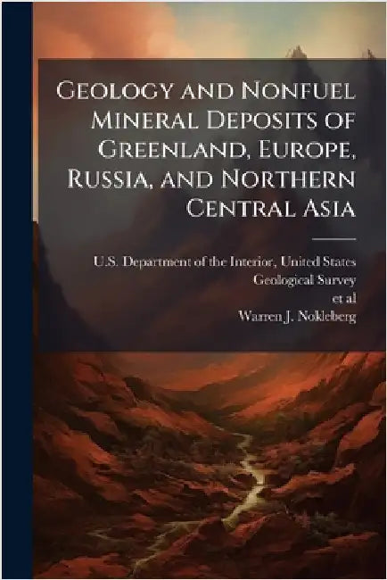 Geology and Nonfuel Mineral Deposits of Greenland, Europe, Russia, and Northern Central Asia by U. S. Department of the Interior, Unit