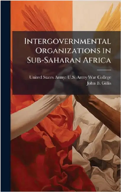 Intergovernmental Organizations in Sub-Saharan Africa by United States Army U S Army War Col