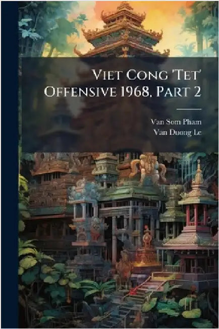 Viet Cong 'Tet' Offensive 1968, Part 2 by Pham, Van Som