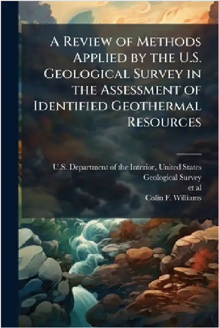 A Review of Methods Applied by the U.S. Geological Survey in the Assessment of Identified Geothermal Resources by U. S. Department of the Interior, Unit
