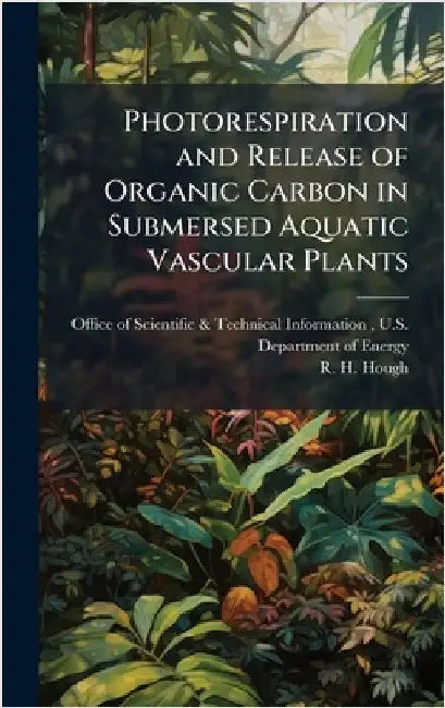 Photorespiration and Release of Organic Carbon in Submersed Aquatic Vascular Plants by Office of Scientific & Technical Info