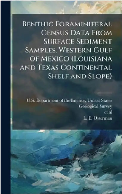 Benthic Foraminiferal Census Data From Surface Sediment Samples, Western Gulf of Mexico (Louisiana and Texas Continental Shelf and Slope) by U. S. Department of the Interior, Unit