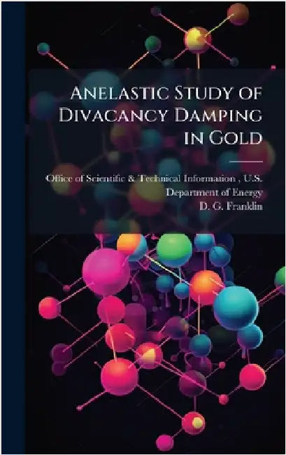 Anelastic Study of Divacancy Damping in Gold by Office of Scientific & Technical Info