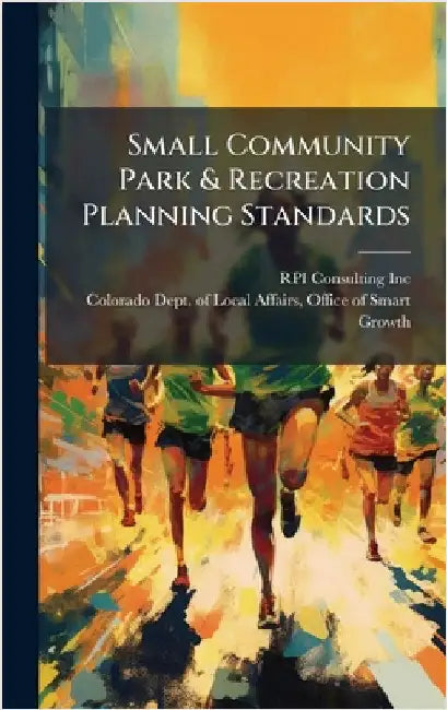 Small Community Park & Recreation Planning Standards by Rpi Consulting Inc