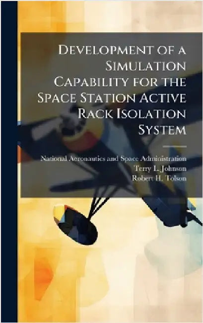 Development of a Simulation Capability for the Space Station Active Rack Isolation System by National Aeronautics and Space Admini