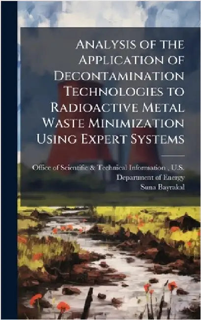 Analysis of the Application of Decontamination Technologies to Radioactive Metal Waste Minimization Using Expert Systems by Office of Scientific & Technical Info