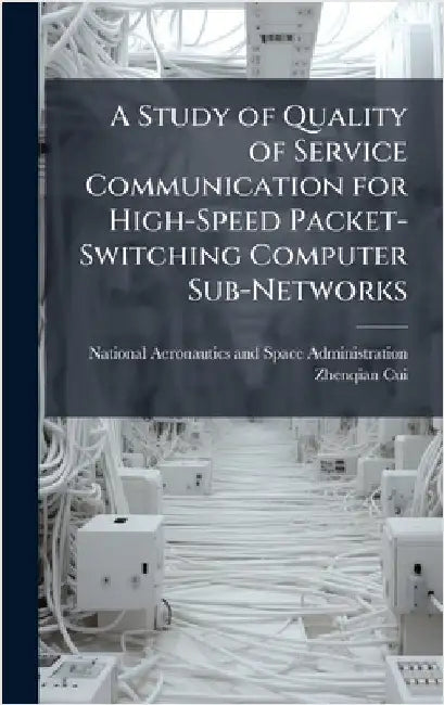 A Study of Quality of Service Communication for High-Speed Packet-Switching Computer Sub-Networks by National Aeronautics and Space Admini