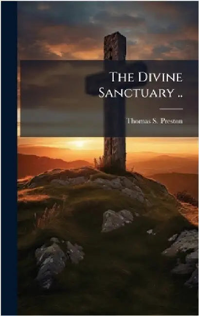 The Divine Sanctuary .. by Preston, Thomas S.