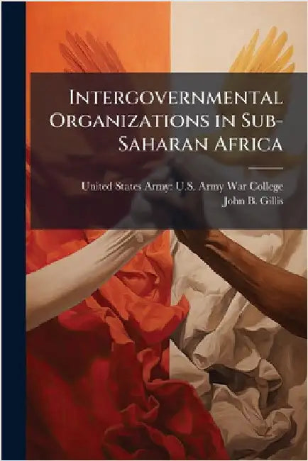 Intergovernmental Organizations in Sub-Saharan Africa by United States Army U S Army War Col