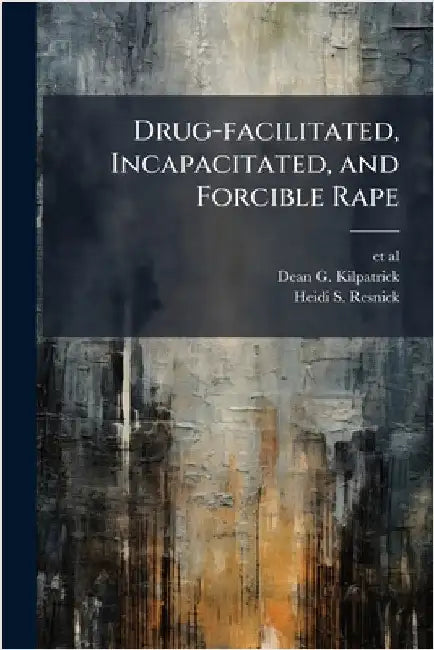 Drug-facilitated, Incapacitated, and Forcible Rape by Et Al