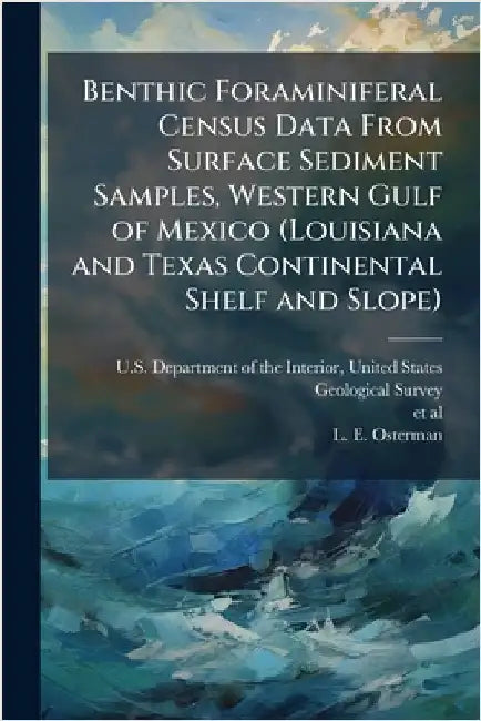 Benthic Foraminiferal Census Data From Surface Sediment Samples, Western Gulf of Mexico (Louisiana and Texas Continental Shelf and Slope) by U. S. Department of the Interior, Unit
