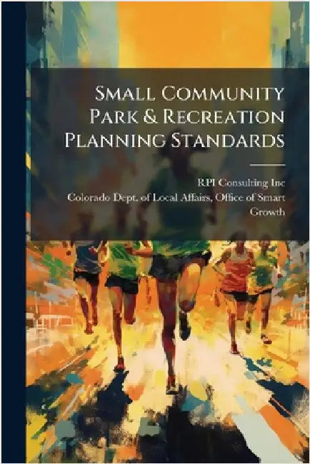 Small Community Park & Recreation Planning Standards by Rpi Consulting Inc