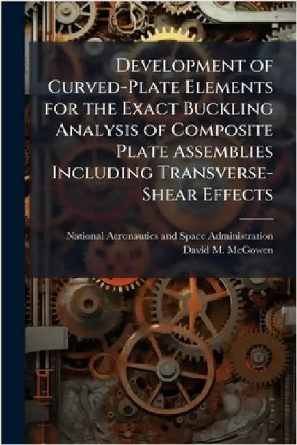 Development of Curved-Plate Elements for the Exact Buckling Analysis of Composite Plate Assemblies Including Transverse-Shear Effects by National Aeronautics and Space Admini