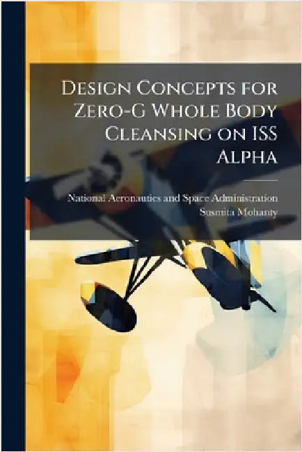 Design Concepts for Zero-G Whole Body Cleansing on ISS Alpha by National Aeronautics and Space Admini