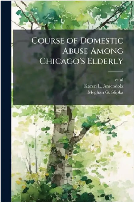 Course of Domestic Abuse Among Chicago's Elderly by Et Al