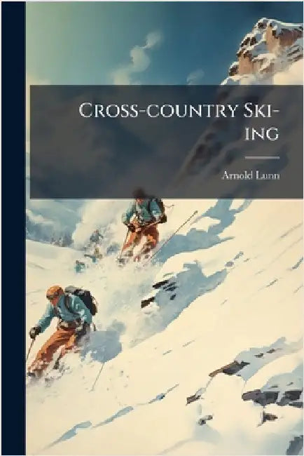 Cross-country Ski-ing by Lunn, Arnold 1888-1974