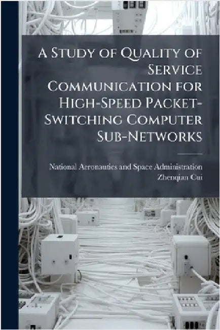 A Study of Quality of Service Communication for High-Speed Packet-Switching Computer Sub-Networks by National Aeronautics and Space Admini