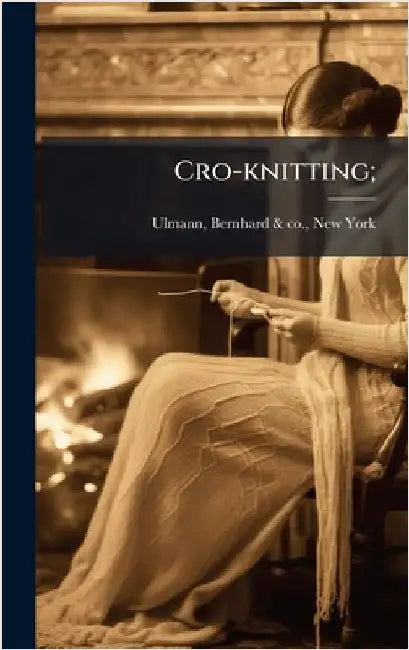 Cro-knitting; by Ulmann, Bernhard &. Co New York