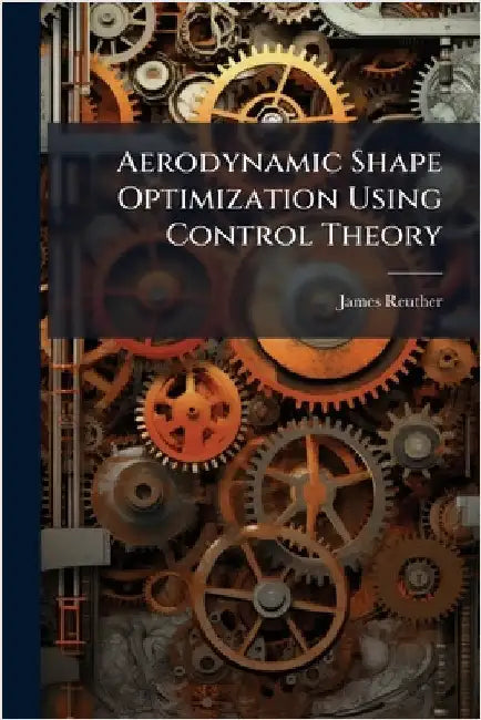 Aerodynamic Shape Optimization Using Control Theory by Reuther, James