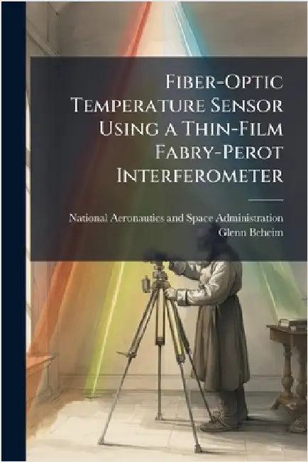 Fiber-Optic Temperature Sensor Using a Thin-Film Fabry-Perot Interferometer by National Aeronautics and Space Admini
