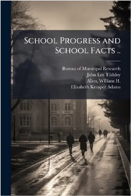School Progress and School Facts .. by Bureau of Municipal Research (New Yor