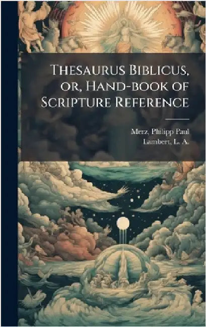 Thesaurus Biblicus, or, Hand-book of Scripture Reference by Merz, Philipp Paul D. 1754