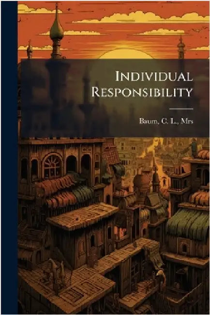Individual Responsibility by Baum, C. L.