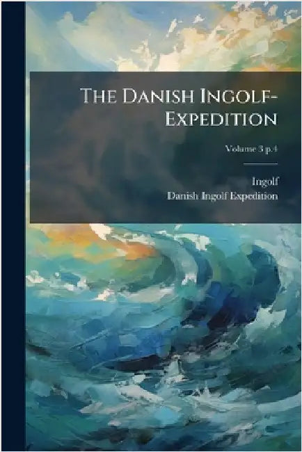 The Danish Ingolf-Expedition by Ingolf (Cruiser)