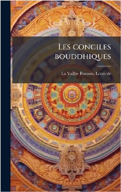 Les conciles bouddhiques by La Vallã(c)E Poussin, Louis de 1869-193