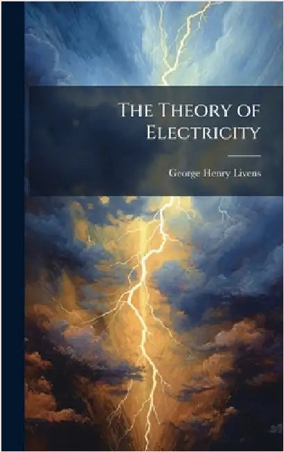 The Theory of Electricity by Livens, George Henry