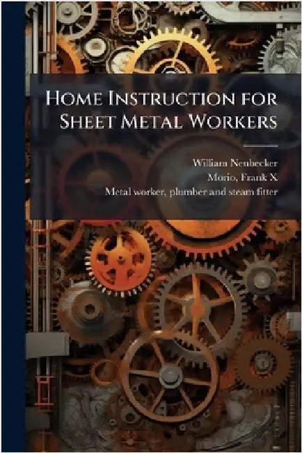 Home Instruction for Sheet Metal Workers by Neubecker, William 1864-