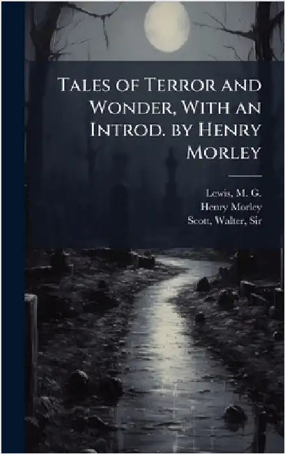 Tales of Terror and Wonder, With an Introd. by Henry Morley by Lewis, M. G. (Matthew Gregory) 1775-