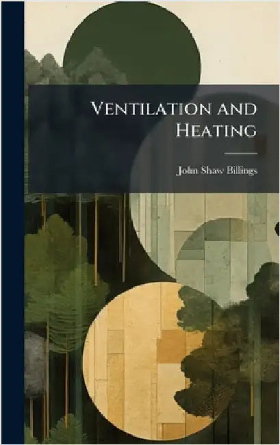 Ventilation and Heating by Billings, John Shaw 1838-1913