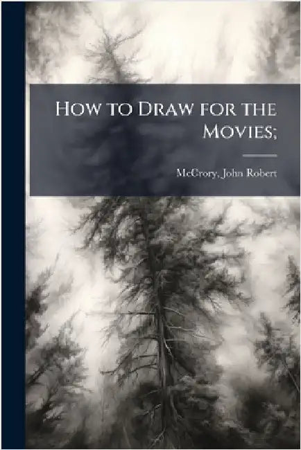 How to Draw for the Movies; by [Mccrory, John Robert]