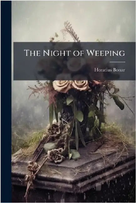The Night of Weeping by Bonar, Horatius 1808-1889