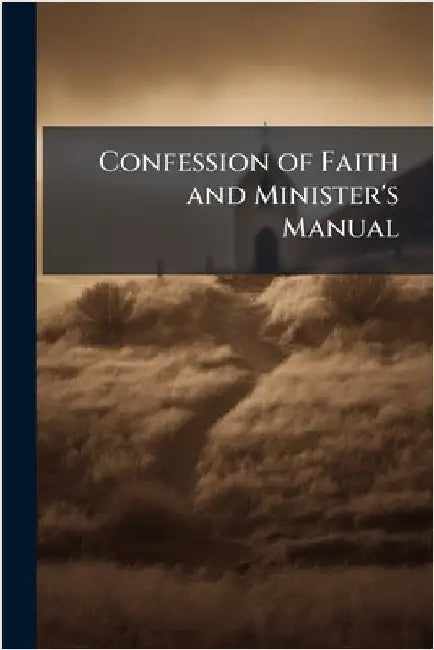 Confession of Faith and Minister's Manual by Anonymous
