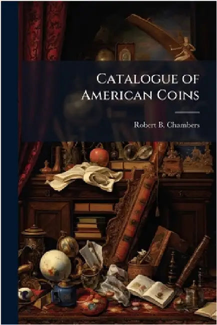 Catalogue of American Coins by Chambers, Robert B.