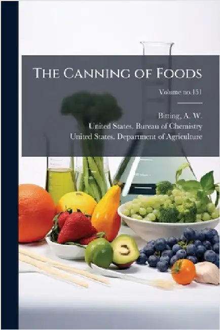 The Canning of Foods by Bitting, A. W. (Arvill Wayne) 1870-1