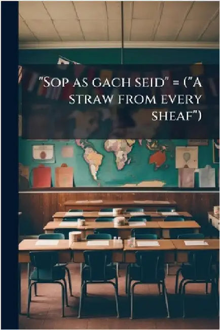 "Sop as gach seid" = ("A straw from every sheaf") by Anonymous
