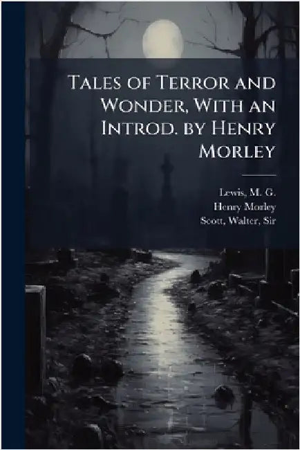 Tales of Terror and Wonder, With an Introd. by Henry Morley by Lewis, M. G. (Matthew Gregory) 1775-