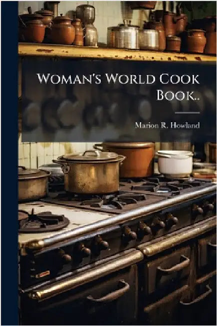 Woman's World Cook Book.. by Howland, Marion R.