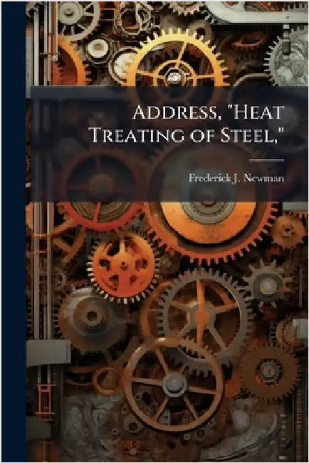 Address, "Heat Treating of Steel," by Newman, Frederick J.